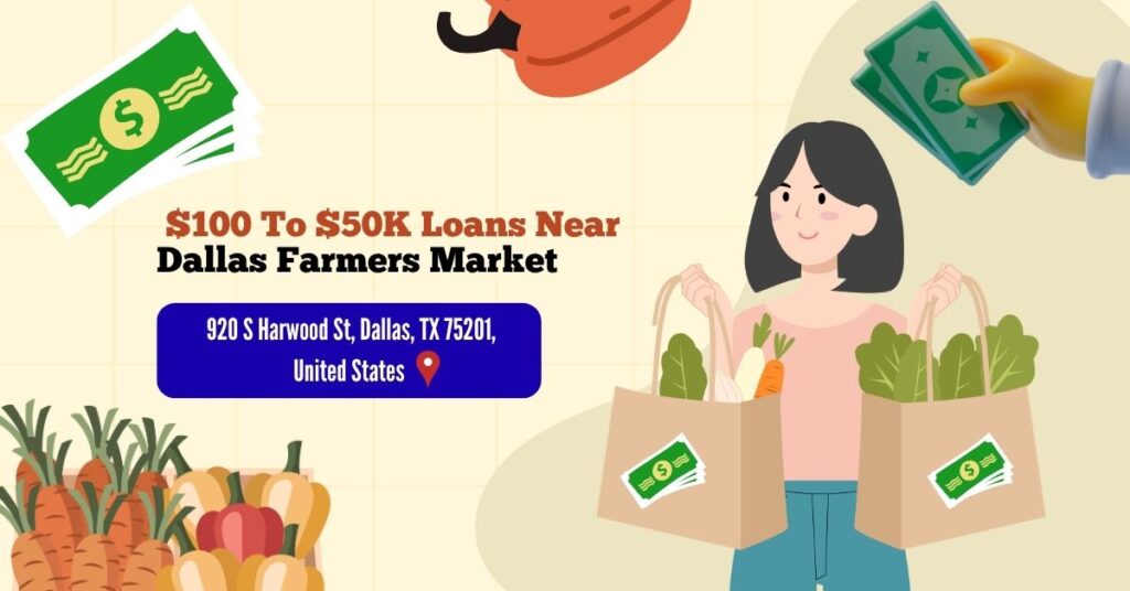 $100 To $50K Loans Near Dallas Farmers Market